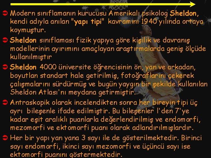 Ü Modern sınıflamanın kurucusu Amerikalı psikolog Sheldon, kendi adıyla anılan "yapı tipi" kavramını 1940 Ü Modern sınıflamanın kurucusu Amerikalı psikolog Sheldon, kendi adıyla anılan "yapı tipi" kavramını 1940