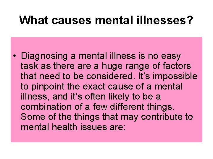 What causes mental illnesses? • Diagnosing a mental illness is no easy task as