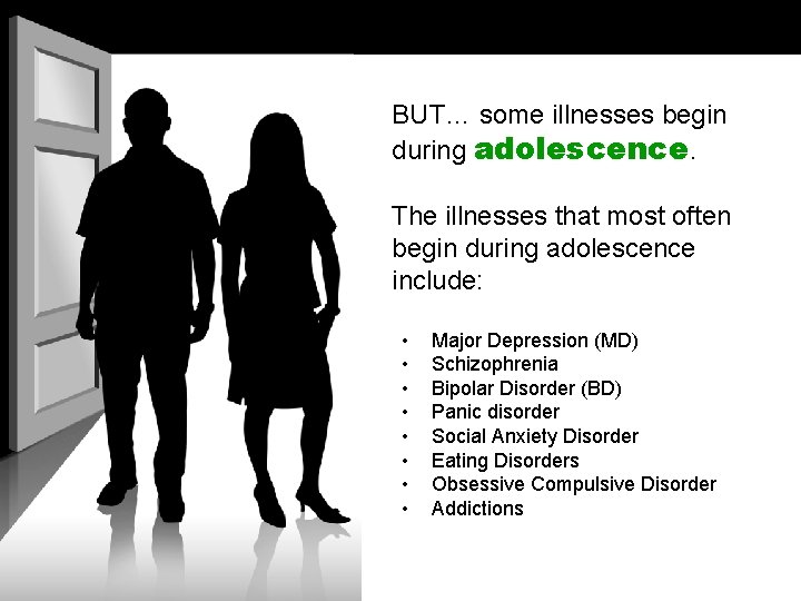 BUT… some illnesses begin during adolescence. The illnesses that most often begin during adolescence