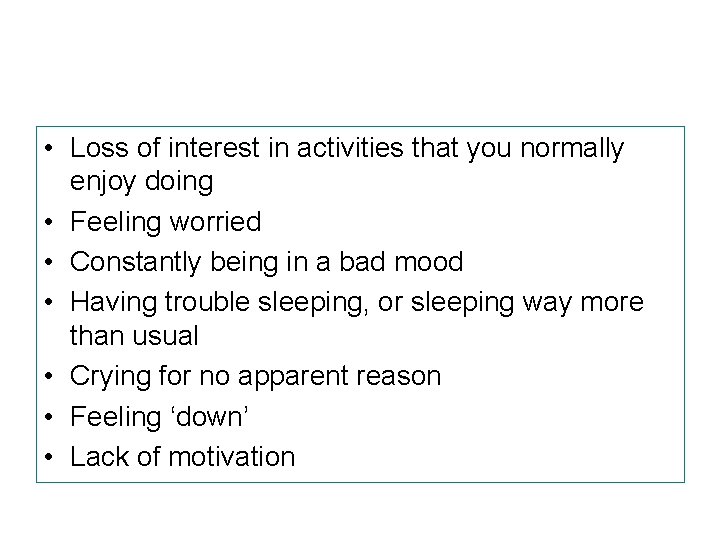  • Loss of interest in activities that you normally enjoy doing • Feeling