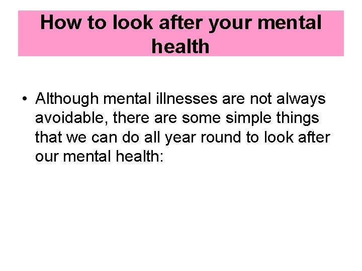 How to look after your mental health • Although mental illnesses are not always