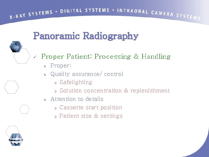 Panoramic Radiography ü Proper Patient: Processing & Handling Ä Ä Ä Proper: Quality assurance/