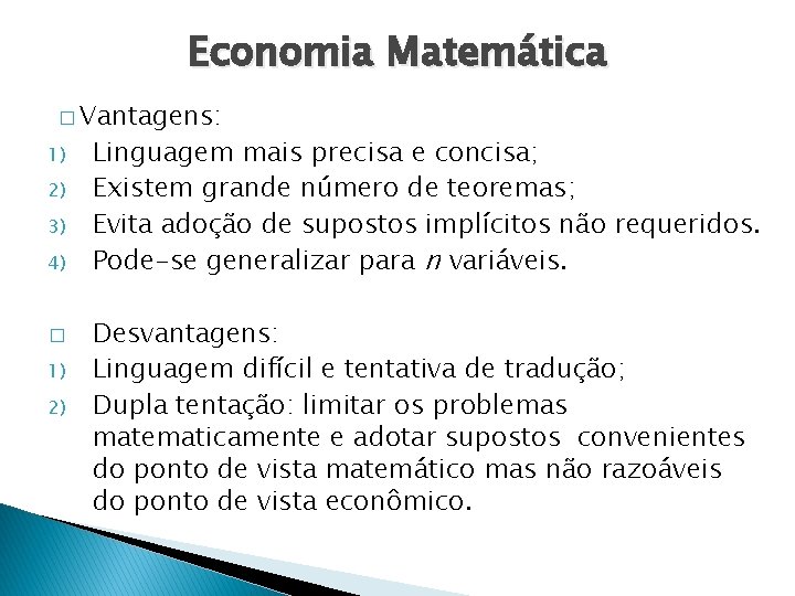 Economia Matemática � Vantagens: 1) 2) 3) 4) � 1) 2) Linguagem mais precisa