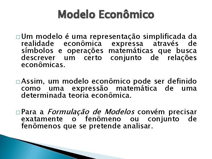 Modelo Econômico � Um modelo é uma representação simplificada da realidade econômica expressa através