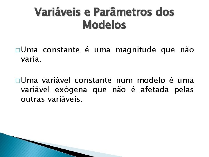 Variáveis e Parâmetros dos Modelos � Uma varia. � Uma constante é uma magnitude