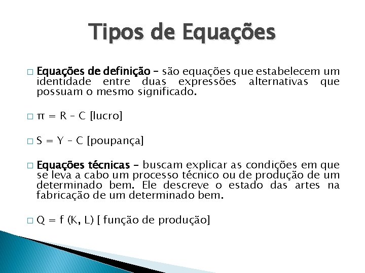 Tipos de Equações � Equações de definição – são equações que estabelecem um identidade