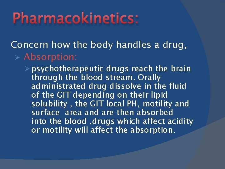 Pharmacokinetics: Concern how the body handles a drug, Ø Absorption: Ø psychotherapeutic drugs reach