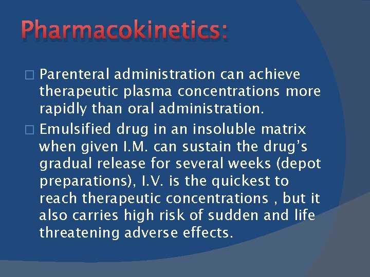 Pharmacokinetics: Parenteral administration can achieve therapeutic plasma concentrations more rapidly than oral administration. �