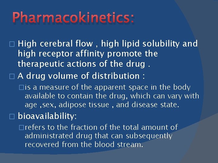 Pharmacokinetics: High cerebral flow , high lipid solubility and high receptor affinity promote therapeutic