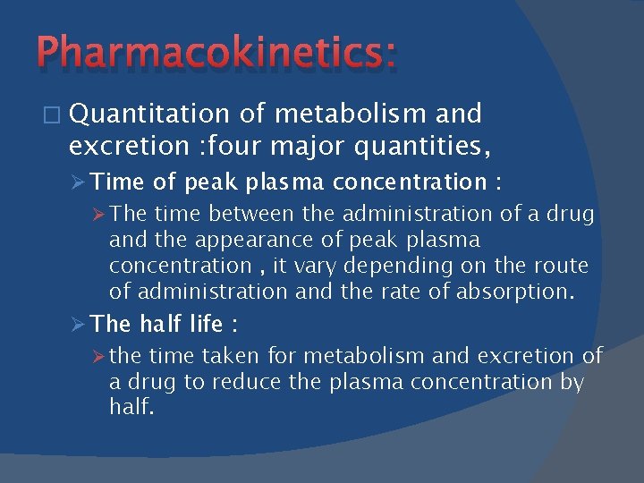 Pharmacokinetics: � Quantitation of metabolism and excretion : four major quantities, Ø Time of