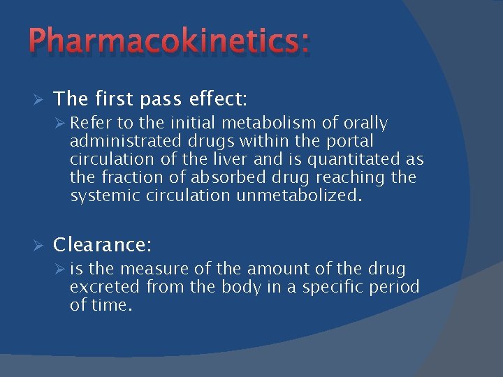 Pharmacokinetics: Ø The first pass effect: Ø Refer to the initial metabolism of orally
