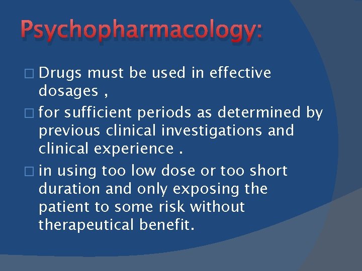 Psychopharmacology: � Drugs must be used in effective dosages , � for sufficient periods