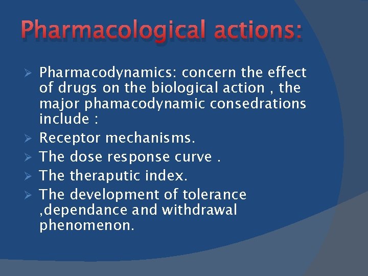 Pharmacological actions: Ø Ø Ø Pharmacodynamics: concern the effect of drugs on the biological