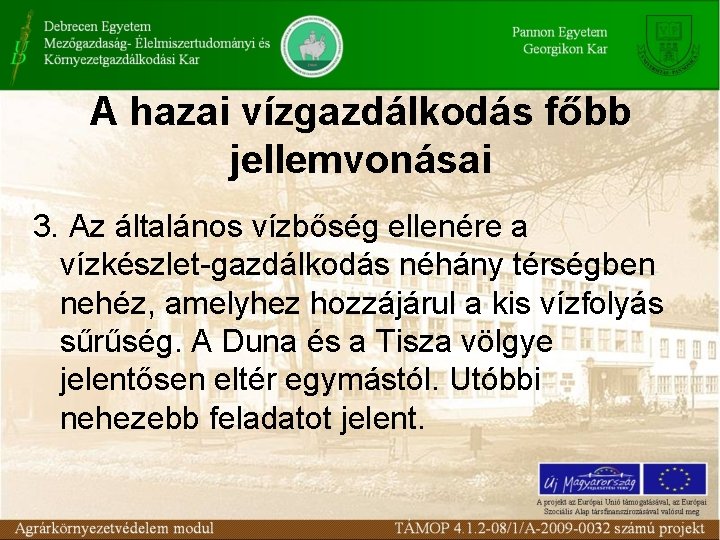 A hazai vízgazdálkodás főbb jellemvonásai 3. Az általános vízbőség ellenére a vízkészlet-gazdálkodás néhány térségben