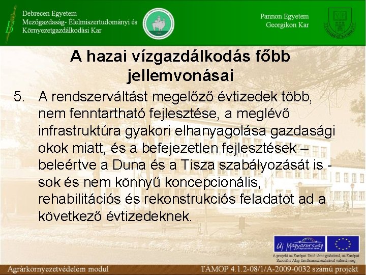 A hazai vízgazdálkodás főbb jellemvonásai 5. A rendszerváltást megelőző évtizedek több, nem fenntartható fejlesztése,