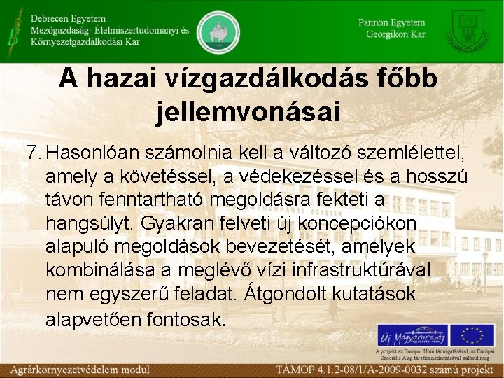 A hazai vízgazdálkodás főbb jellemvonásai 7. Hasonlóan számolnia kell a változó szemlélettel, amely a