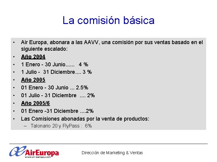 La comisión básica • • • Air Europa, abonara a las AAVV, una comisión La comisión básica • • • Air Europa, abonara a las AAVV, una comisión