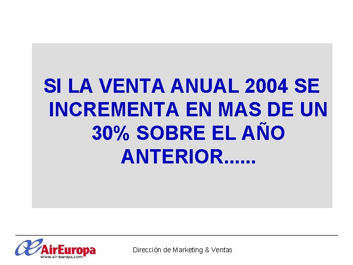SI LA VENTA ANUAL 2004 SE INCREMENTA EN MAS DE UN 30% SOBRE EL SI LA VENTA ANUAL 2004 SE INCREMENTA EN MAS DE UN 30% SOBRE EL