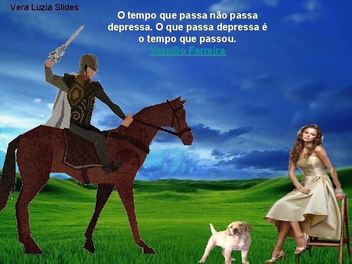 Vera Luzia Slides O tempo que passa não passa depressa. O que passa depressa