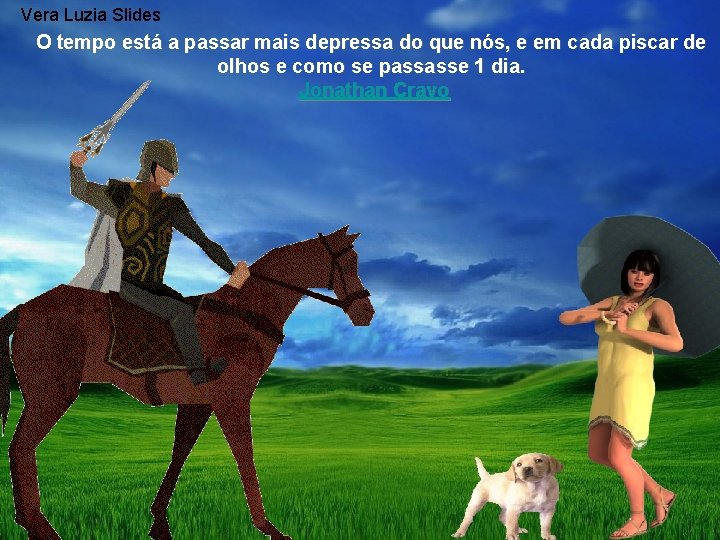 Vera Luzia Slides O tempo está a passar mais depressa do que nós, e