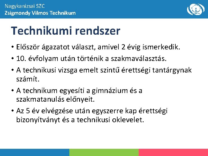 Nagykanizsai SZC Zsigmondy Vilmos Technikumi rendszer • Először ágazatot választ, amivel 2 évig ismerkedik.