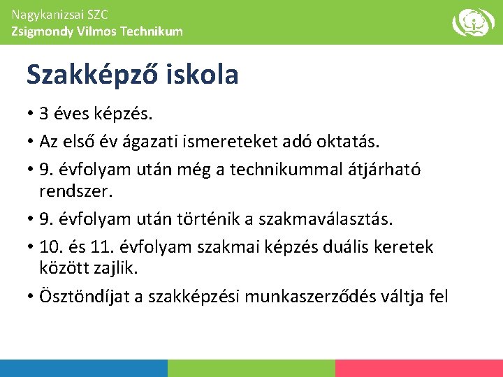 Nagykanizsai SZC Zsigmondy Vilmos Technikum Szakképző iskola • 3 éves képzés. • Az első