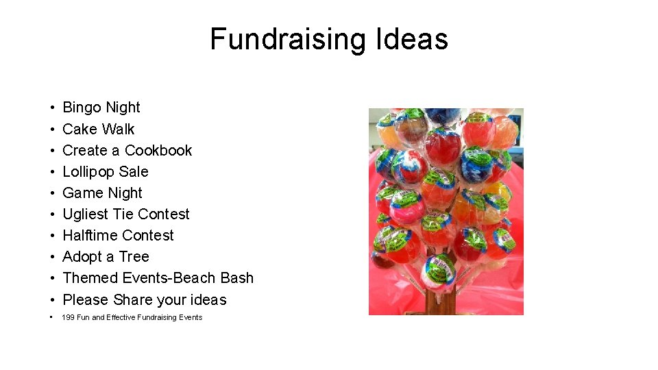 Fundraising Ideas • • • Bingo Night Cake Walk Create a Cookbook Lollipop Sale