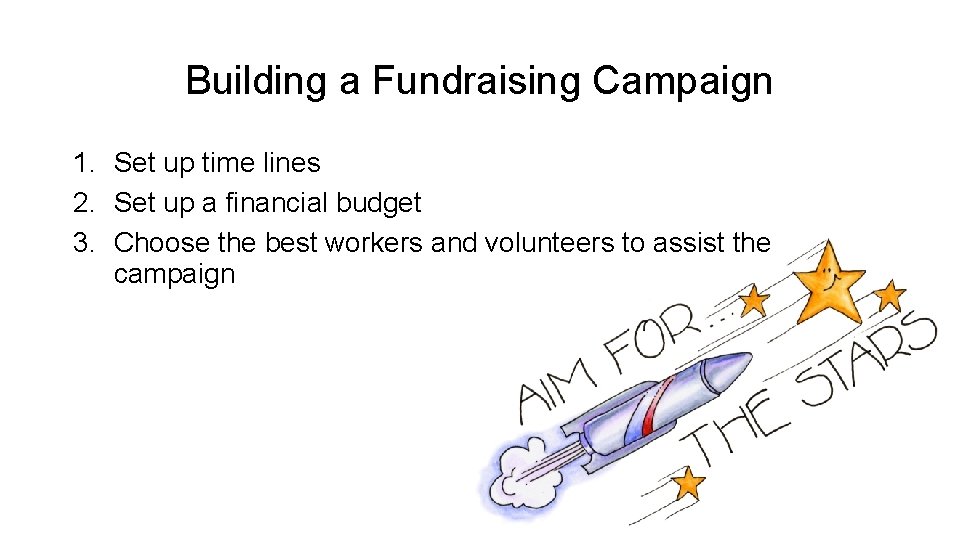 Building a Fundraising Campaign 1. Set up time lines 2. Set up a financial