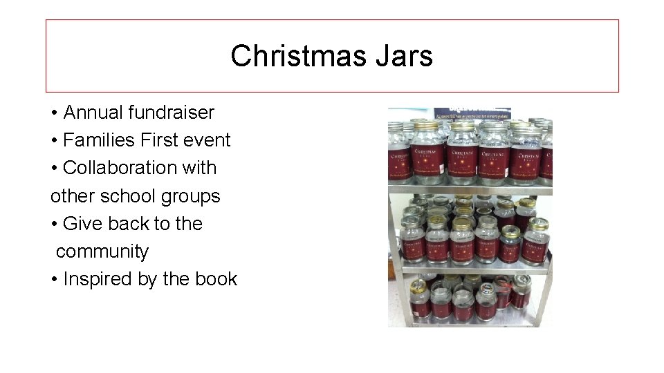 Christmas Jars • Annual fundraiser • Families First event • Collaboration with other school