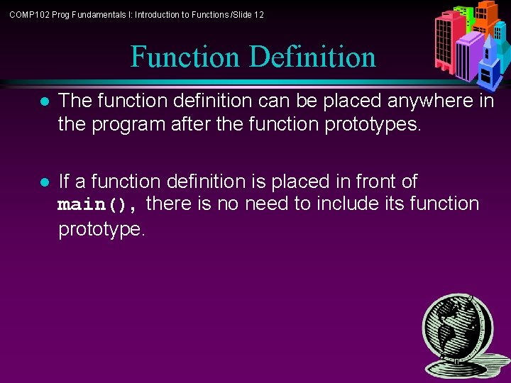 COMP 102 Prog Fundamentals I: Introduction to Functions /Slide 12 Function Definition l The