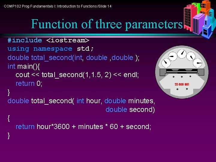 COMP 102 Prog Fundamentals I: Introduction to Functions /Slide 14 Function of three parameters