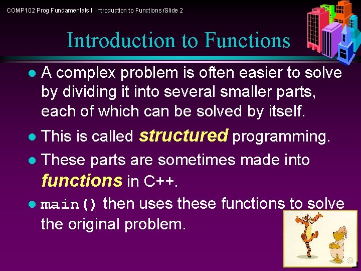 COMP 102 Prog Fundamentals I: Introduction to Functions /Slide 2 Introduction to Functions l