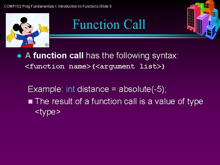 COMP 102 Prog Fundamentals I: Introduction to Functions /Slide 8 Function Call l A