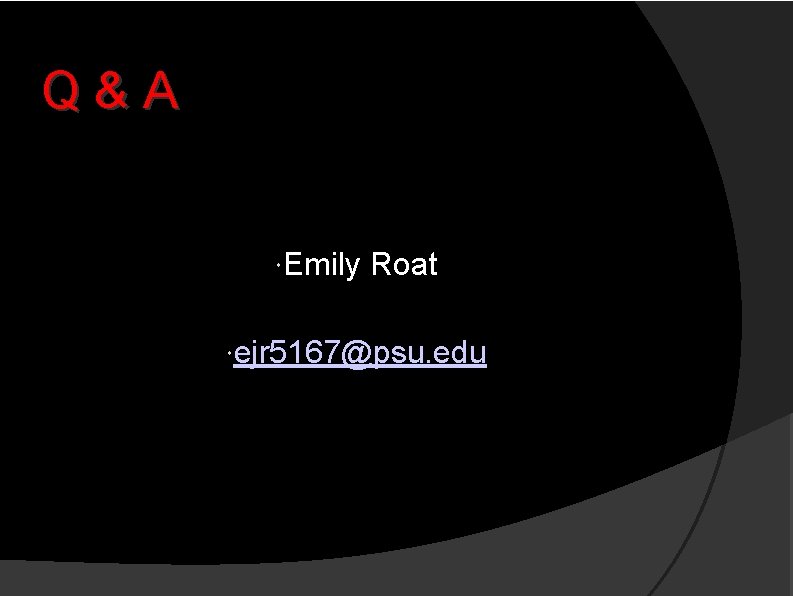 Q&A Emily Roat ejr 5167@psu. edu 