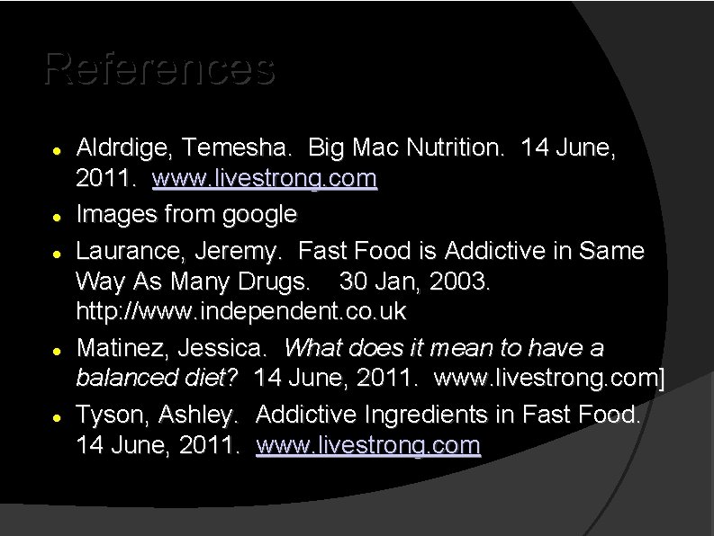 References Aldrdige, Temesha. Big Mac Nutrition. 14 June, 2011. www. livestrong. com Images from