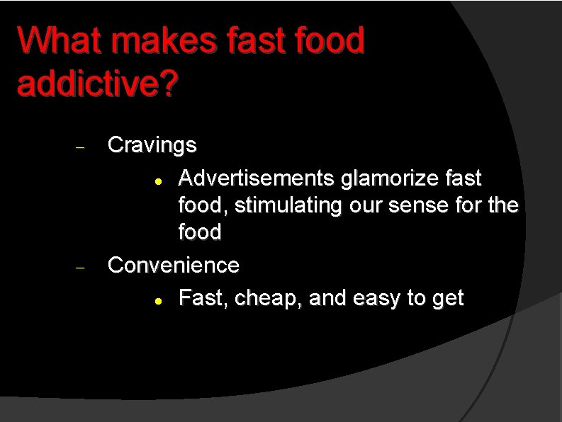 What makes fast food addictive? Cravings Advertisements glamorize fast food, stimulating our sense for