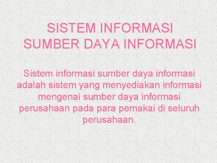 SISTEM INFORMASI SUMBER DAYA INFORMASI Sistem informasi sumber daya informasi adalah sistem yang menyediakan