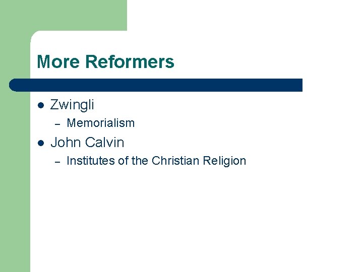 More Reformers l Zwingli – l Memorialism John Calvin – Institutes of the Christian