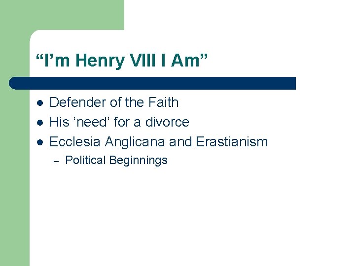 “I’m Henry VIII I Am” l l l Defender of the Faith His ‘need’