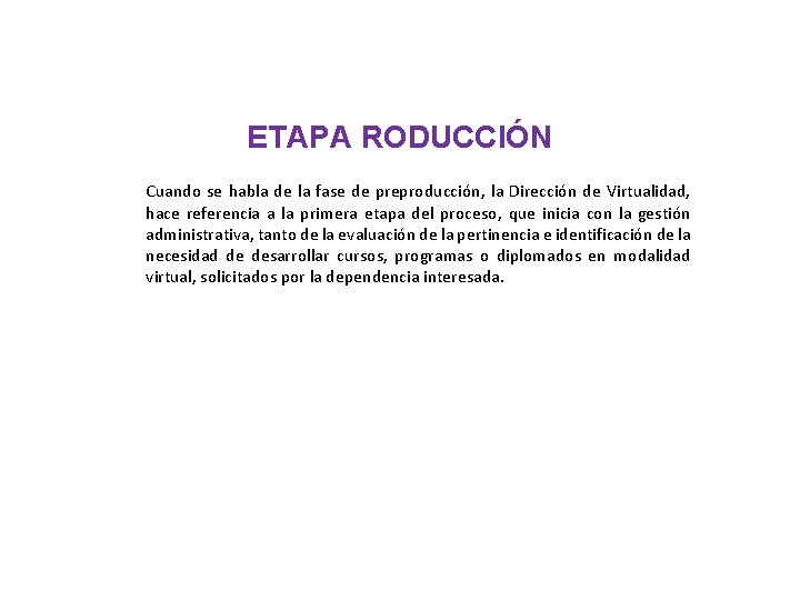 ETAPA RODUCCIÓN Cuando se habla de la fase de preproducción, la Dirección de Virtualidad,