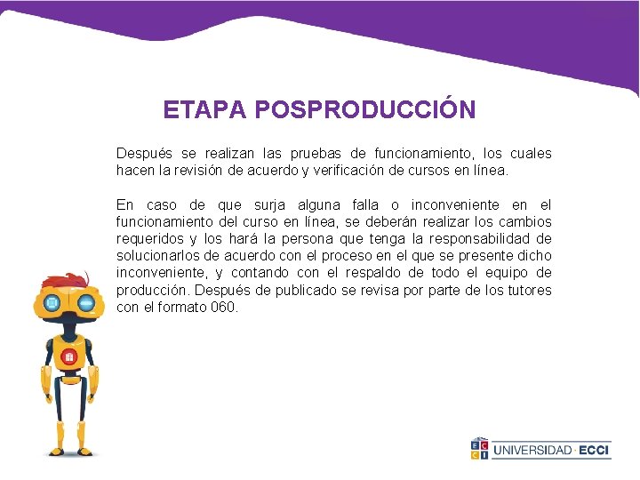 ETAPA POSPRODUCCIÓN Después se realizan las pruebas de funcionamiento, los cuales hacen la revisión