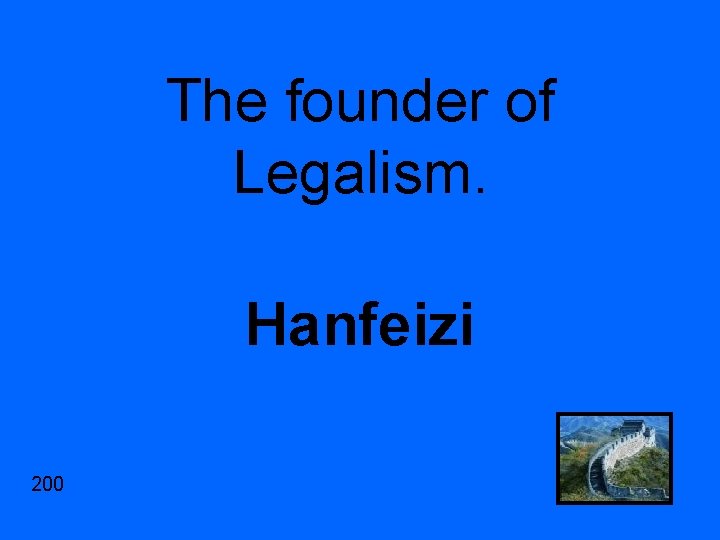 The founder of Legalism. Hanfeizi 200 