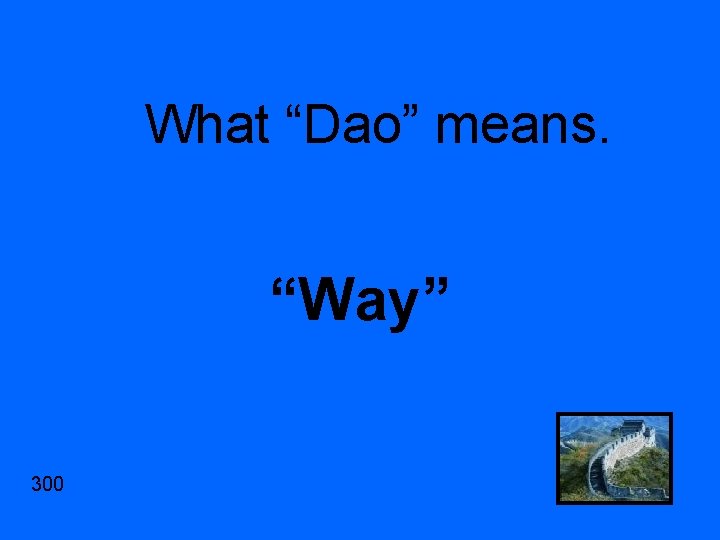 What “Dao” means. “Way” 300 
