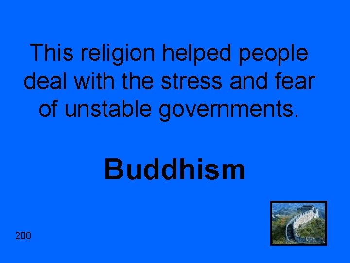 This religion helped people deal with the stress and fear of unstable governments. Buddhism