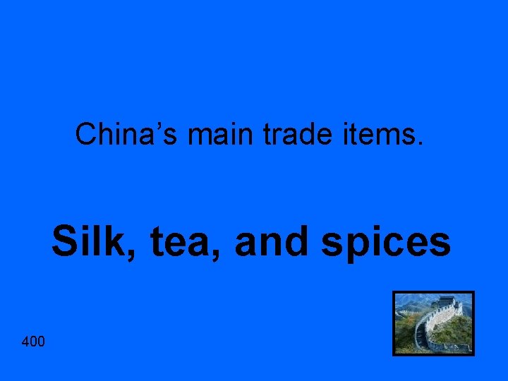 China’s main trade items. Silk, tea, and spices 400 
