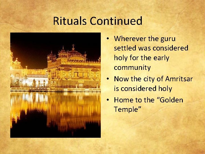 Rituals Continued • Wherever the guru settled was considered holy for the early community