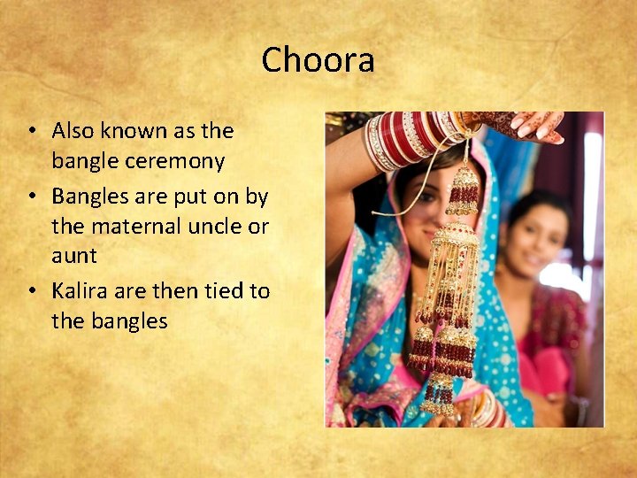 Choora • Also known as the bangle ceremony • Bangles are put on by