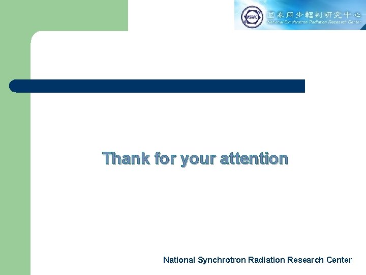 Thank for your attention National Synchrotron Radiation Research Center 