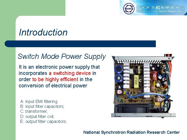 Introduction Switch Mode Power Supply It is an electronic power supply that incorporates a
