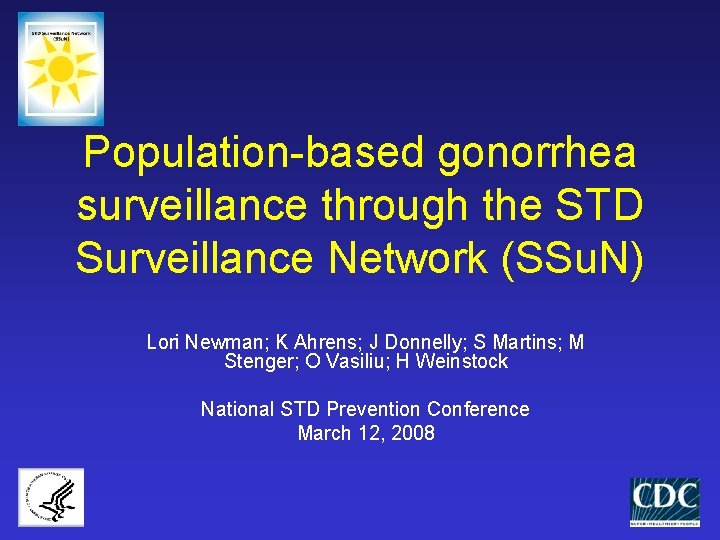 Population-based gonorrhea surveillance through the STD Surveillance Network (SSu. N) Lori Newman; K Ahrens;